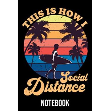 Imagem de This Is How I Social Distance Notebook: Diary, & Journal for Surf lover - Funny Surfing Saying Notebook - Gift Idea for Boys Girls Teens Men Women (6"x9" 120 Pages)