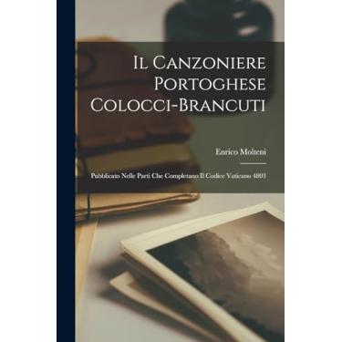 Imagem de Il Canzoniere Portoghese Colocci-Brancuti: Pubblicato Nelle Parti Che Completano Il Codice Vaticano 4803