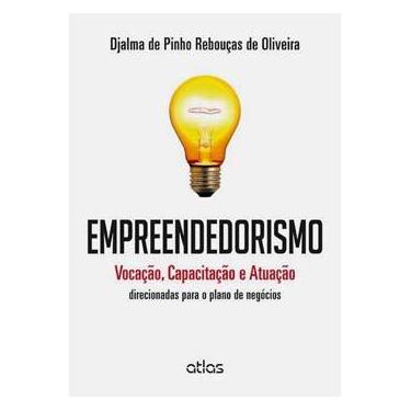 Imagem de Empreendedorismo: Vocação, Capacitação e Atuação direcionadas para o plano de negócios - Djalma de Pinho Rebouças de Oliveira