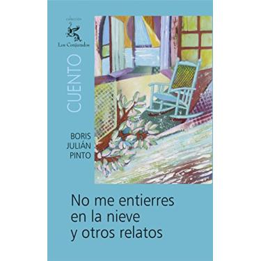 Imagem de No me entierres en la nieve y otros relatos: Prólogo de Roberto Burgos Cantor. (Spanish Edition)