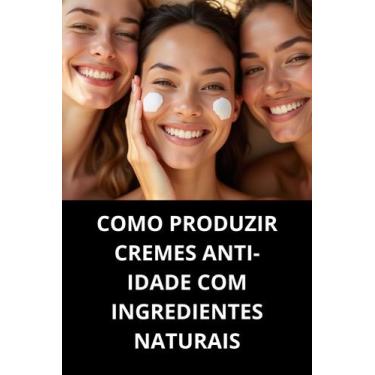 Imagem de Livro Como Produzir Cremes Antiidade Com Ingredientes Naturais - Duke 