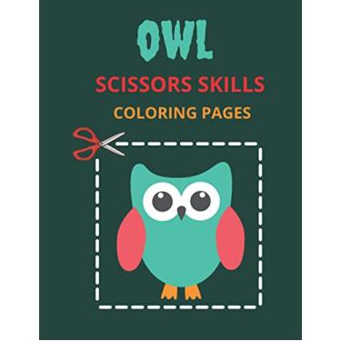 Imagem de Owl Scissors Skills Coloring Pages: Color, Cut Out And Glue Exercise book for Kids ages 3-5 Toddlers, Preschoolers, and kindergartens - Cutting ... for Kids - Size 8.5 x 11 inches, 24 pages