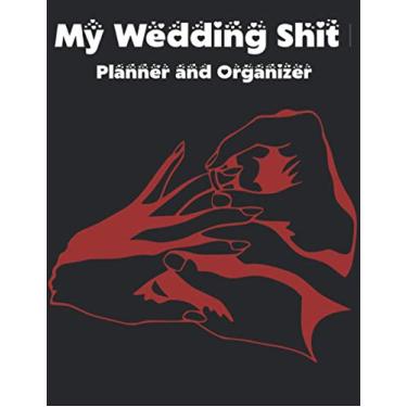 Imagem de My Wedding Shit Planner and Organizer: This Pretty notebook will help you organize everything your Dream Wedding