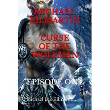 Imagem de Michael Kilmartin Curse of the Wolfman: A Terrifying Bloodthirsty Story