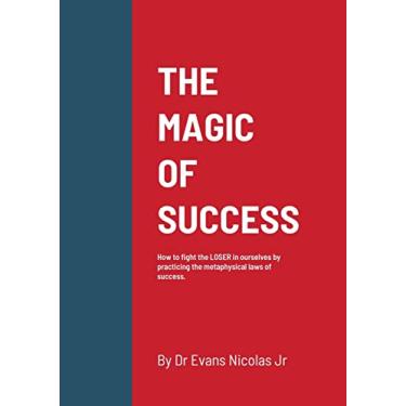 Imagem de The Magic of Success: How to fight the LOSER in ourselves by practicing the metaphysical laws of success.