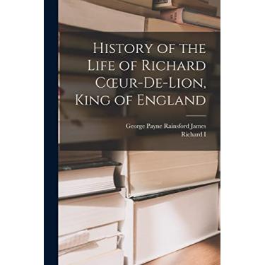 Imagem de History of the Life of Richard Coeur-De-Lion, King of England