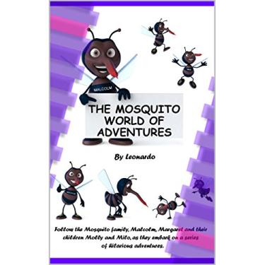 Imagem de The Mosquito World of Adventures: Follow the mosquito family, Malcolm, Margaret and their children Molly and Milo, as they embark on a series of hilarious adventures. (English Edition)