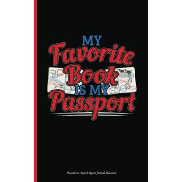 Imagem de Wanderer Travel Quote Journal Notebook - My Favorite Book is My Passport: Writing Diary Planner Note Book - 100 Lined Pages + 8 Blank Sheets, Small 5x8"