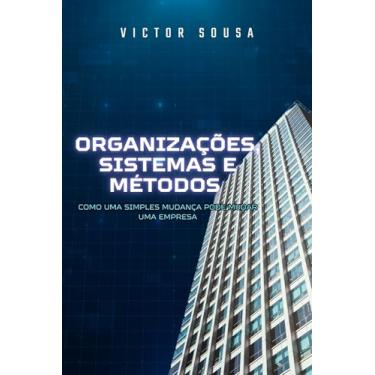 Imagem de Organizações, sistemas e métodos: Como uma simples mudança pode mudar uma empresa
