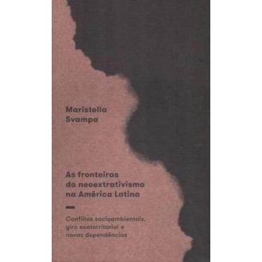 Imagem de As fronteiras do neoextrativismo na américa latina: conflitos socioamb