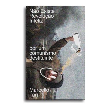 Imagem de Não Existe Revolução Infeliz - Por Um Comunismo Destituinte