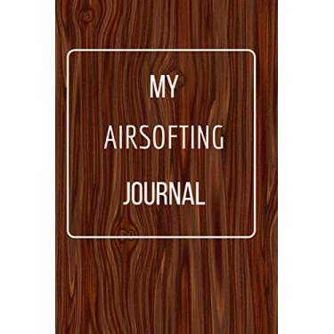 Imagem de My Airsofting Journal: Funny Novelty Gift For. Sarcastic Gag Notebook Journal For Friends, Family, Coworker, Boss Or any dear one. Lined Notebook.
