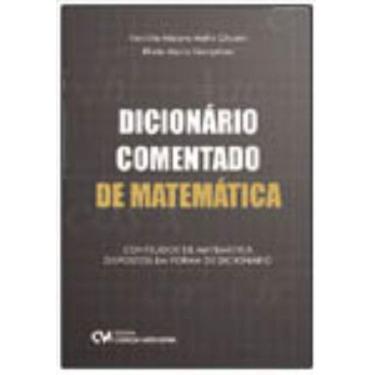 Imagem de Dicionário Comentado de Matemática: Conteúdos de Matemática dispostos em forma de dicionário