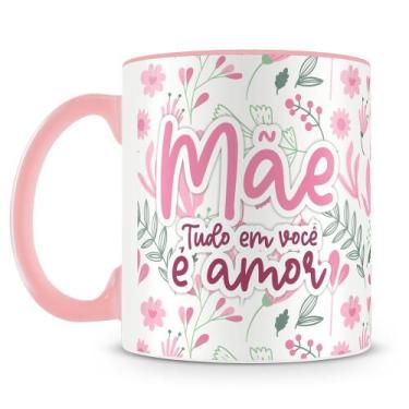 Imagem de Caneca Personalizada Mãe - Tudo em Você é Amor - Porcelana Rosa - Amo 