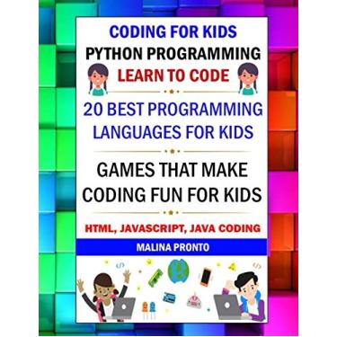 Imagem de Coding For Kids: Python Programming: Learn To Code: 20 Best Programming Languages For Kids: Games That Make Coding Fun For Kids: Html, Javascript, Java Coding