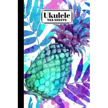 Imagem de Ukulele Tab Sheets: pineapple Ukulele Tab Sheets, Ukulele Chord Diagrams / Blank Ukulele Tablature Notebook, 120 Pages, Size 6"x9" by Valerie Fitzgerald