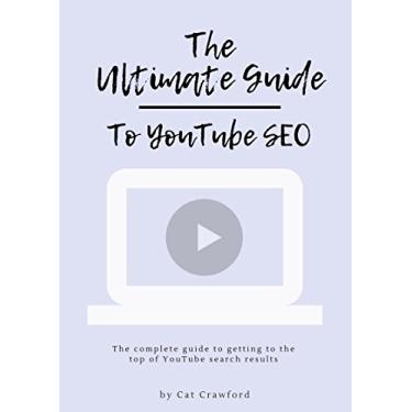 Imagem de The Ultimate Guide to YouTube SEO: Get your videos to the top of YouTube search results (The easy way!) (English Edition)