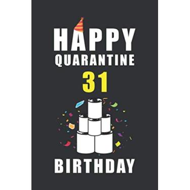 Imagem de Happy Quarantine 31 Years Birthday: Funny Quarantine Birthday Journal Gift - 31th Birthday Present Gift - Lined Blank Notebook 110 Pages - 31 Years ... Gifts For Women, Men, Kid, And Everyone.
