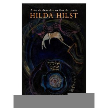Imagem de Arte De Desvelar Os Fios Da Poeta Hilda Hilst