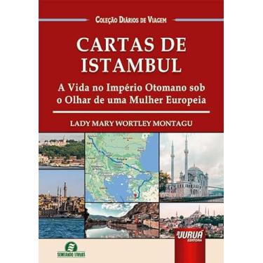 Imagem de Cartas de Istambul - A Vida no Império Otomano sob o Olhar de uma Mulher Europeia - Coleção Diários de Viagem