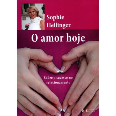 Imagem de O Amor Hoje: Sobre o Sucesso no Relacionamento - Sophie Hellinger