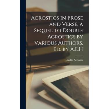 Imagem de Acrostics in Prose and Verse, a Sequel to Double Acrostics by Various Authors, Ed. by A.E.H