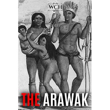 Imagem de The Arawak: History and Culture of the Natives of South America and the Caribbean Encountered by Christopher Columbus (Native History Collection Book 1) (English Edition)