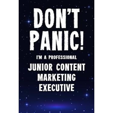 Imagem de Don't Panic! I'm A Professional Junior Content Marketing Executive: Customized 100 Page Lined Notebook Journal Gift For A Busy Junior Content ... : Greeting Or Birthday Card Alternaive.