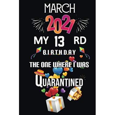 Imagem de Março de 2021 My 13th Birthday The one Where I Was Quarantined: Happy 13th Birthday, 13 Years Old Gift for women and men, Funny Card Alternative, 13 ... Bithday