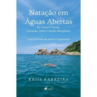 Imagem de Natação em Águas Abertas: Eu Venci o Medo. Coração, alma e muita disciplina. Uma história de amor e superação