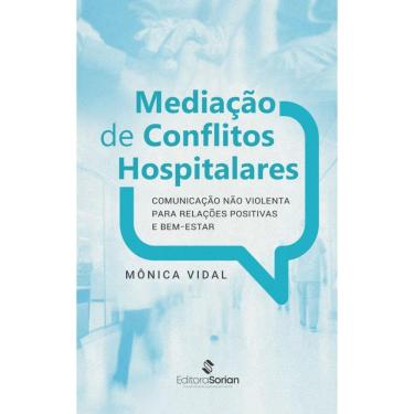 Imagem de Mediação de conflitos hospitalares: Comunicação Não Violenta para relações positivas e...