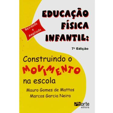 Imagem de Livro - Educação Física Infantil: Construindo o Movimento na Esola - Mauro Gomes de Mattos e Marcos Garcia Neira