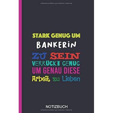 Imagem de Stark genug um Bankerin zu sein Verrückt genug um genau diese Arbeit zu Lieben: A5 Notizbuch als Geschenk für eine Bankerin - A5 /punktiert - | ... zum Geburtstag|Geburtstagsgeschenk Kollegin