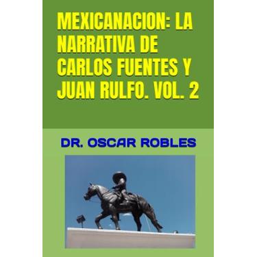 Imagem de Mexicanacion: La Narrativa de Carlos Fuentes Y Juan Rulfo. Vol. 2