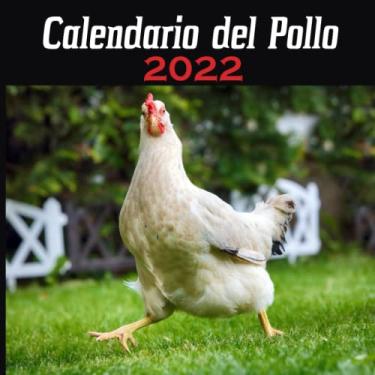 Imagem de Calendario del Pollo 2022: 12 meses |Divertido Calendario de Pollos para Mujeres Hombres Niños Adolescentes Amigos de la Oficina Compañeros de Trabajo ... Año Nuevo, Cumpleaños... | 12 fotos en color