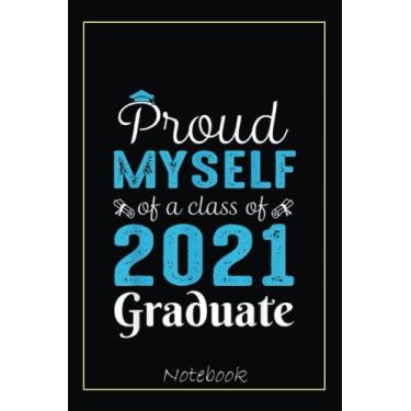 Imagem de Proud Myself Of A Class Of 2021 Graduate Funny Senior Notebook: Graduation Gift Diary For Notes, Congratulations, Graduate Journal, Gold Graduate Gifts, Graduation Journal, 6x9 college ruled notebook