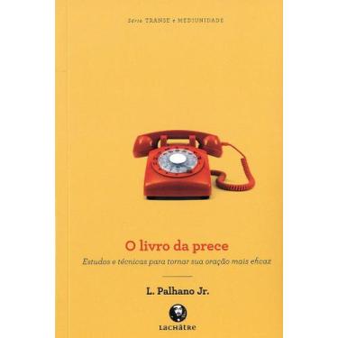 Imagem de O Livro da Prece - Estudos e Técnicas para Preces Eficazes - LACHATRE