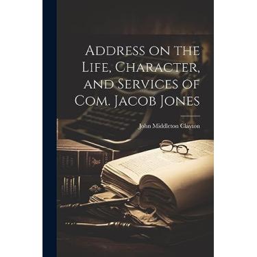 Imagem de Address on the Life, Character, and Services of Com. Jacob Jones