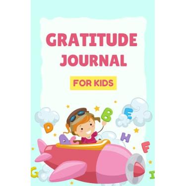 Imagem de kids gratitude journal age 7-12: A Journal to Teach Kids to Practice the Attitude of Gratitude and Mindfulness Thankfulness , Gratitude & Positive Affirmations Journal For Kids