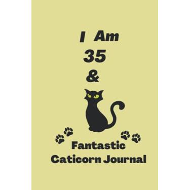 Imagem de I AM 35 & FANTASTIC CATICORN JOURNAL: Funny Happy Birthday Notebook For 35 Year Old Girls or Women. Blank Lined Ruled diary for kids, Men, women and Who loves diary