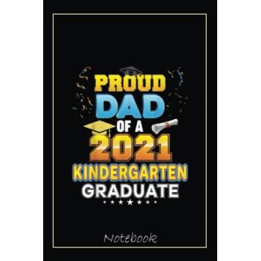 Imagem de Proud Dad Of A 2021 Kindergarten Graduate Last Day School Notebook: Graduation Gift Diary For Notes, Congratulations, Graduate Journal, Gold Graduate ... Journal, 6x9 college ruled notebook