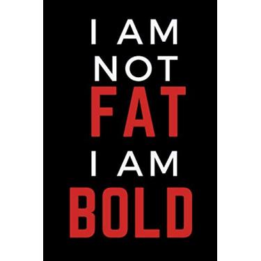 Imagem de I am not fat i am bold: funny graphic designer gag gift for men and women;blank Lined notebook/Journal to write in.