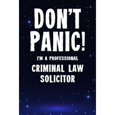 Imagem de Don't Panic! I'm A Professional Criminal Law Solicitor: Customized 100 Page Lined Notebook Journal Gift For A Busy Criminal Law Solicitor : Greeting Or Birthday Card Alternaive.