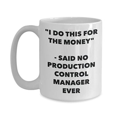 Imagem de Caneca "I Do This for the Money" - Said No Production Control Manager Ever - Caneca de café de cacau quente engraçado - Novidade, aniversário, Natal, aniversário