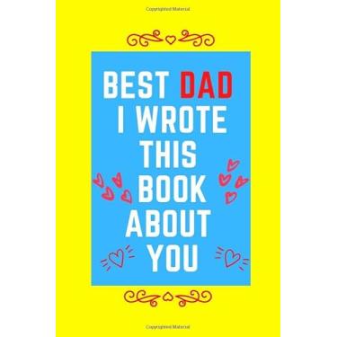 Imagem de best dad I wrote this book about you: Father's Day Gifts For Dad, cool notebook is a for dad to write words, drawing, pictures, doodles ... memories of us. For Birthday, Christmas, pa