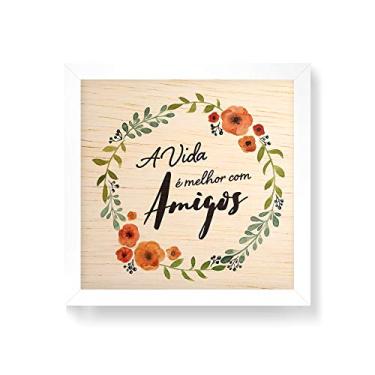 Imagem de Arte Maníacos Quadro decorativo com moldura caixa branca em Madeira - A Vida É Melhor Com Amigos - 30x30cm