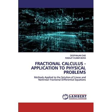 Imagem de Fractional Calculus - Application to Physical Problems: Methods Applied to the Solution of Linear and Nonlinear Fractional Differential Equations
