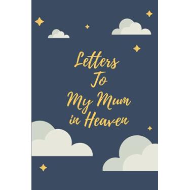 Imagem de Letters To My Mum In Heaven: Grief Journal: Loss Of A Baby, Pregnancy Loss, Blank Lined Book You Can Write In Gift For Mom And Dad