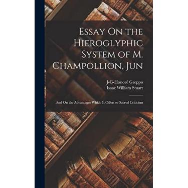 Imagem de Essay On the Hieroglyphic System of M. Champollion, Jun: And On the Advantages Which It Offers to Sacred Criticism