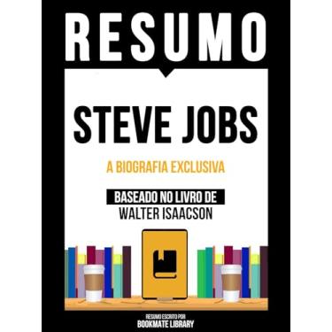 Imagem de Resumo - Steve Jobs - A Biografia Exclusiva - Baseado No Livro De Walter Isaacson